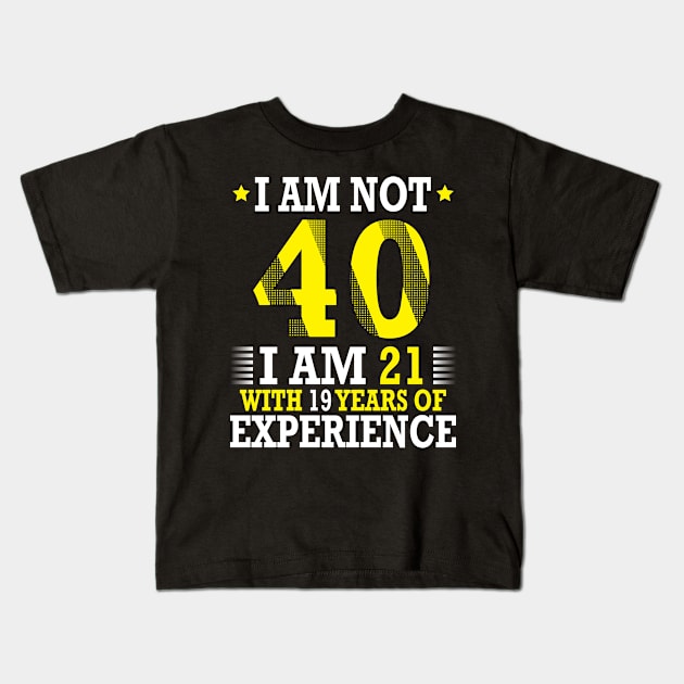 Happy My Birthday Papa Dad Uncle Husband Cousin Son I Am Not 40 I Am 21 With 19 Years Of Experience Kids T-Shirt by favoritetien16